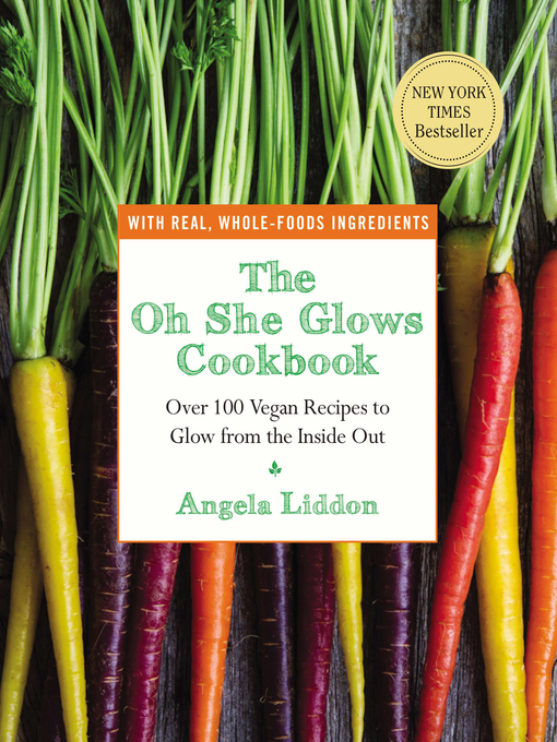 Title details for The Oh She Glows Cookbook by Angela Liddon - Available